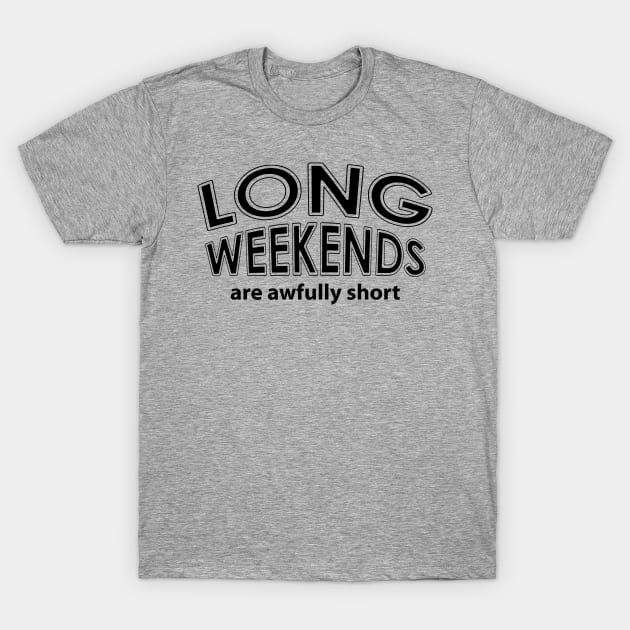 Long Weekends T-Shirt by Barthol Graphics